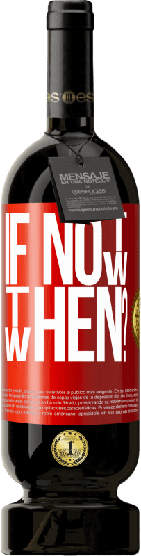 49,95 € Spedizione Gratuita | Vino rosso Edizione Premium MBS® Riserva If Not Now, then When? Etichetta Rossa. Etichetta personalizzabile Riserva 12 Mesi Raccogliere 2016 Tempranillo