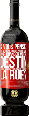 49,95 € Envoi gratuit | Vin rouge Édition Premium MBS® Réserve Si vous pensez que vous ne pouvez rien faire pour changer votre destin, pourquoi regardez-vous avant de traverser la rue? Étiquette Rouge. Étiquette personnalisable Réserve 12 Mois Récolte 2015 Tempranillo