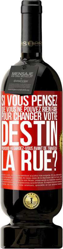 49,95 € Envoi gratuit | Vin rouge Édition Premium MBS® Réserve Si vous pensez que vous ne pouvez rien faire pour changer votre destin, pourquoi regardez-vous avant de traverser la rue? Étiquette Rouge. Étiquette personnalisable Réserve 12 Mois Récolte 2015 Tempranillo