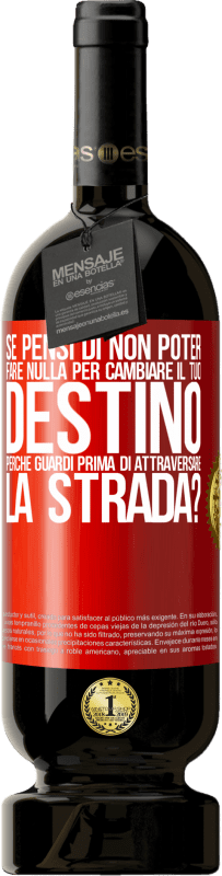 49,95 € Spedizione Gratuita | Vino rosso Edizione Premium MBS® Riserva Se pensi di non poter fare nulla per cambiare il tuo destino, perché guardi prima di attraversare la strada? Etichetta Rossa. Etichetta personalizzabile Riserva 12 Mesi Raccogliere 2015 Tempranillo