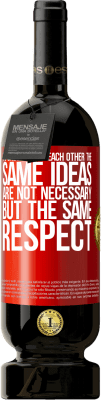 49,95 € Free Shipping | Red Wine Premium Edition MBS® Reserve To understand each other the same ideas are not necessary, but the same respect Red Label. Customizable label Reserve 12 Months Harvest 2016 Tempranillo