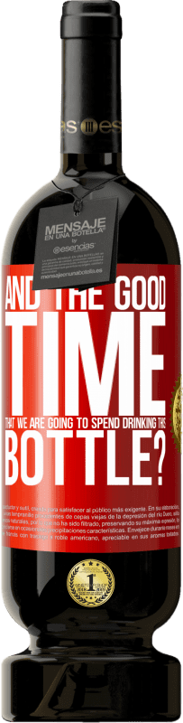 49,95 € Free Shipping | Red Wine Premium Edition MBS® Reserve and the good time that we are going to spend drinking this bottle? Red Label. Customizable label Reserve 12 Months Harvest 2016 Tempranillo