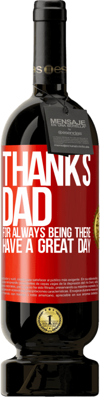 49,95 € Free Shipping | Red Wine Premium Edition MBS® Reserve Thanks dad, for always being there. Have a great day Red Label. Customizable label Reserve 12 Months Harvest 2014 Tempranillo