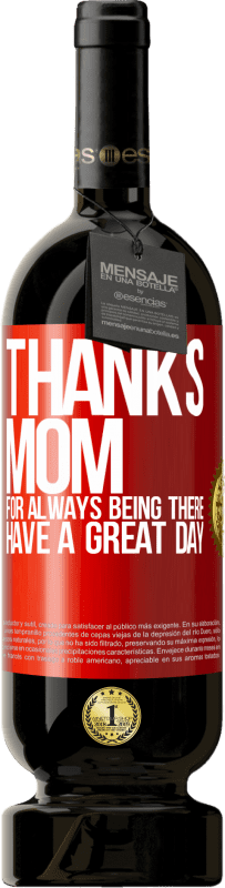 49,95 € Free Shipping | Red Wine Premium Edition MBS® Reserve Thanks mom, for always being there. Have a great day Red Label. Customizable label Reserve 12 Months Harvest 2015 Tempranillo