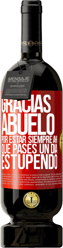 49,95 € Envío gratis | Vino Tinto Edición Premium MBS® Reserva Gracias abuelo, por estar siempre ahí. Que pases un día estupendo Etiqueta Roja. Etiqueta personalizable Reserva 12 Meses Cosecha 2015 Tempranillo