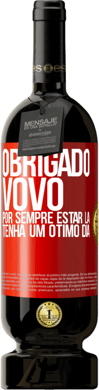 49,95 € Envio grátis | Vinho tinto Edição Premium MBS® Reserva Obrigado vovô, por sempre estar lá. Tenha um ótimo dia Etiqueta Vermelha. Etiqueta personalizável Reserva 12 Meses Colheita 2015 Tempranillo