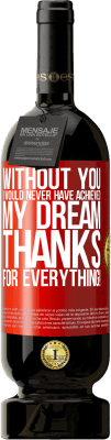 49,95 € Free Shipping | Red Wine Premium Edition MBS® Reserve Without you I would never have achieved my dream. Thanks for everything! Red Label. Customizable label Reserve 12 Months Harvest 2016 Tempranillo