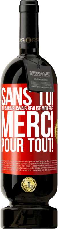 49,95 € Envoi gratuit | Vin rouge Édition Premium MBS® Réserve Sans toi je n'aurais jamais réalisé mon rêve. Merci pour tout! Étiquette Rouge. Étiquette personnalisable Réserve 12 Mois Récolte 2015 Tempranillo