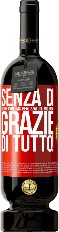 49,95 € Spedizione Gratuita | Vino rosso Edizione Premium MBS® Riserva Senza di te non avrei mai realizzato il mio sogno. Grazie di tutto! Etichetta Rossa. Etichetta personalizzabile Riserva 12 Mesi Raccogliere 2016 Tempranillo