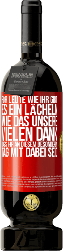 49,95 € Kostenloser Versand | Rotwein Premium Ausgabe MBS® Reserve Für Leute wie ihr gibt es ein Lächeln wie das unsere. Vielen Dank, dass ihr an diesem besonderen Tag mit dabei seid Rote Markierung. Anpassbares Etikett Reserve 12 Monate Ernte 2015 Tempranillo