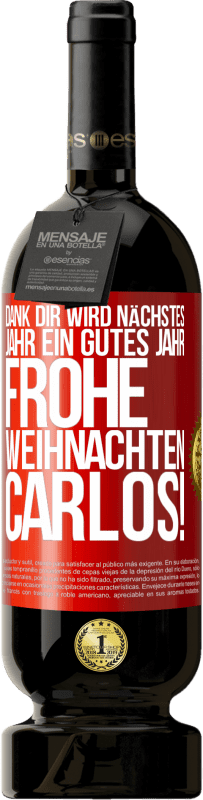 49,95 € Kostenloser Versand | Rotwein Premium Ausgabe MBS® Reserve Dank dir wird nächstes Jahr ein gutes Jahr. Frohe Weihnachten Carlos! Rote Markierung. Anpassbares Etikett Reserve 12 Monate Ernte 2015 Tempranillo