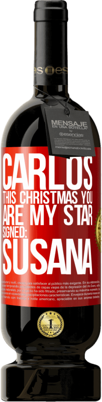 49,95 € Free Shipping | Red Wine Premium Edition MBS® Reserve Carlos, this Christmas you are my star. Signed: Susana Red Label. Customizable label Reserve 12 Months Harvest 2015 Tempranillo