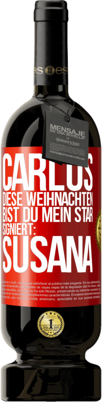 49,95 € Kostenloser Versand | Rotwein Premium Ausgabe MBS® Reserve Carlos,diese Weihnachten bist du mein Star. Signiert:Susana Rote Markierung. Anpassbares Etikett Reserve 12 Monate Ernte 2015 Tempranillo