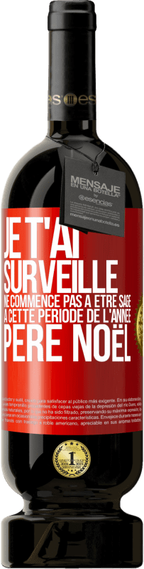 49,95 € Envoi gratuit | Vin rouge Édition Premium MBS® Réserve Je t'ai surveillé . Ne commence pas à être sage à cette période de l'année. Père Noël Étiquette Rouge. Étiquette personnalisable Réserve 12 Mois Récolte 2015 Tempranillo