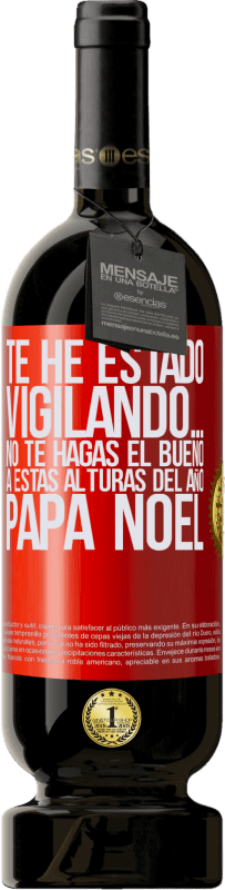 49,95 € Envío gratis | Vino Tinto Edición Premium MBS® Reserva Te he estado vigilando… No te hagas el bueno a estas alturas del año. Papá Noel Etiqueta Roja. Etiqueta personalizable Reserva 12 Meses Cosecha 2015 Tempranillo