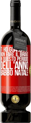 49,95 € Spedizione Gratuita | Vino rosso Edizione Premium MBS® Riserva Ti ho guardato ... Non fare il bravo in questo periodo dell'anno. Babbo Natale Etichetta Rossa. Etichetta personalizzabile Riserva 12 Mesi Raccogliere 2014 Tempranillo