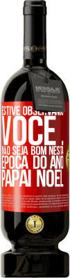 49,95 € Envio grátis | Vinho tinto Edição Premium MBS® Reserva Estive observando você ... Não seja bom nesta época do ano. Papai Noel Etiqueta Vermelha. Etiqueta personalizável Reserva 12 Meses Colheita 2016 Tempranillo