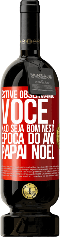 49,95 € Envio grátis | Vinho tinto Edição Premium MBS® Reserva Estive observando você ... Não seja bom nesta época do ano. Papai Noel Etiqueta Vermelha. Etiqueta personalizável Reserva 12 Meses Colheita 2016 Tempranillo