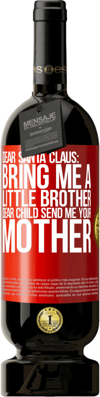 49,95 € 送料無料 | 赤ワイン プレミアム版 MBS® 予約する 親愛なるサンタクロース：弟を連れてきてください。親愛なる子供、あなたの母を送ってください 赤いタグ. カスタマイズ可能なラベル 予約する 12 月 収穫 2014 Tempranillo