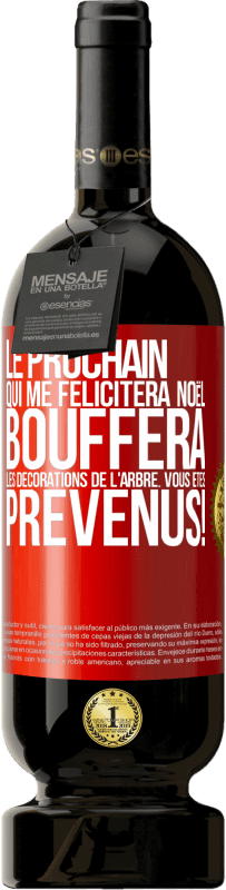 49,95 € Envoi gratuit | Vin rouge Édition Premium MBS® Réserve Le prochain qui me félicitera Noël, bouffera les décorations de l'arbre. Vous êtes prévenus! Étiquette Rouge. Étiquette personnalisable Réserve 12 Mois Récolte 2015 Tempranillo