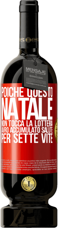 49,95 € Spedizione Gratuita | Vino rosso Edizione Premium MBS® Riserva Poiché questo Natale non tocca la lotteria, avrò accumulato salute per sette vite Etichetta Rossa. Etichetta personalizzabile Riserva 12 Mesi Raccogliere 2015 Tempranillo