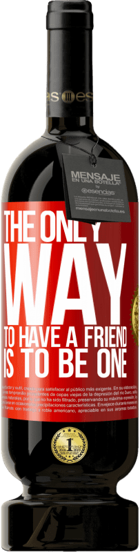 49,95 € 送料無料 | 赤ワイン プレミアム版 MBS® 予約する 友人を所有する唯一の方法は、友人になることです 赤いタグ. カスタマイズ可能なラベル 予約する 12 月 収穫 2014 Tempranillo