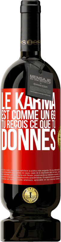 49,95 € Envoi gratuit | Vin rouge Édition Premium MBS® Réserve Le karma est comme un 69 tu reçois ce que tu donnes Étiquette Rouge. Étiquette personnalisable Réserve 12 Mois Récolte 2015 Tempranillo