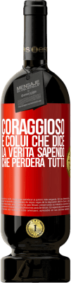 49,95 € Spedizione Gratuita | Vino rosso Edizione Premium MBS® Riserva Coraggioso è colui che dice la verità sapendo che perderà tutto Etichetta Rossa. Etichetta personalizzabile Riserva 12 Mesi Raccogliere 2015 Tempranillo