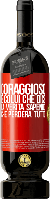 49,95 € Spedizione Gratuita | Vino rosso Edizione Premium MBS® Riserva Coraggioso è colui che dice la verità sapendo che perderà tutto Etichetta Rossa. Etichetta personalizzabile Riserva 12 Mesi Raccogliere 2015 Tempranillo