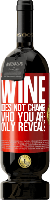 49,95 € Бесплатная доставка | Красное вино Premium Edition MBS® Бронировать Вино не меняет того, кто ты есть. Только показывает Красная метка. Настраиваемая этикетка Бронировать 12 Месяцы Урожай 2014 Tempranillo
