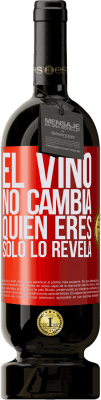 49,95 € Envío gratis | Vino Tinto Edición Premium MBS® Reserva El Vino no cambia quien eres. Sólo lo revela Etiqueta Roja. Etiqueta personalizable Reserva 12 Meses Cosecha 2016 Tempranillo