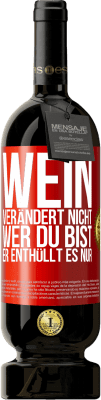 49,95 € Kostenloser Versand | Rotwein Premium Ausgabe MBS® Reserve Wein verändert nicht, wer du bist. Er enthüllt es nur Rote Markierung. Anpassbares Etikett Reserve 12 Monate Ernte 2014 Tempranillo