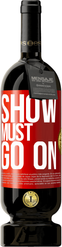 49,95 € Free Shipping | Red Wine Premium Edition MBS® Reserve The show must go on Red Label. Customizable label Reserve 12 Months Harvest 2014 Tempranillo