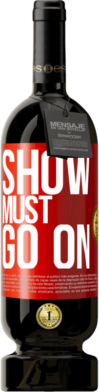 49,95 € Free Shipping | Red Wine Premium Edition MBS® Reserve The show must go on Red Label. Customizable label Reserve 12 Months Harvest 2015 Tempranillo