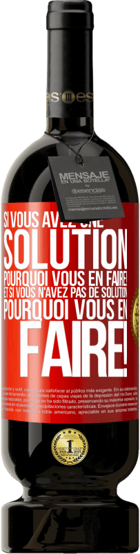 49,95 € Envoi gratuit | Vin rouge Édition Premium MBS® Réserve Si vous avez une solution, pourquoi vous en faire! Et si vous n'avez pas de solution, pourquoi vous en faire! Étiquette Rouge. Étiquette personnalisable Réserve 12 Mois Récolte 2015 Tempranillo