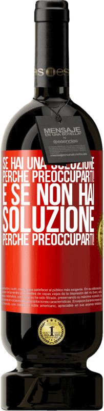 49,95 € Spedizione Gratuita | Vino rosso Edizione Premium MBS® Riserva Se hai una soluzione, perché preoccuparti! E se non hai soluzione, perché preoccuparti! Etichetta Rossa. Etichetta personalizzabile Riserva 12 Mesi Raccogliere 2015 Tempranillo