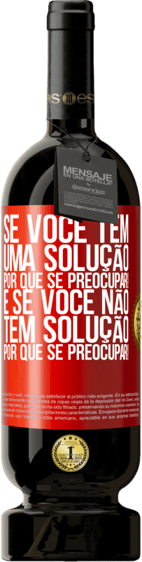 49,95 € Envio grátis | Vinho tinto Edição Premium MBS® Reserva Se você tem uma solução, por que se preocupar! E se você não tem solução, por que se preocupar! Etiqueta Vermelha. Etiqueta personalizável Reserva 12 Meses Colheita 2016 Tempranillo
