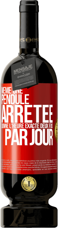 49,95 € Envoi gratuit | Vin rouge Édition Premium MBS® Réserve Même une pendule arrêtée donne l'heure exacte deux fois par jour Étiquette Rouge. Étiquette personnalisable Réserve 12 Mois Récolte 2015 Tempranillo