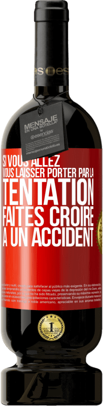 49,95 € Envoi gratuit | Vin rouge Édition Premium MBS® Réserve Si vous allez vous laisser porter par la tentation, faites croire à un accident Étiquette Rouge. Étiquette personnalisable Réserve 12 Mois Récolte 2015 Tempranillo