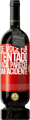 49,95 € Envio grátis | Vinho tinto Edição Premium MBS® Reserva Se você for tentado, faça parecer um acidente Etiqueta Vermelha. Etiqueta personalizável Reserva 12 Meses Colheita 2016 Tempranillo