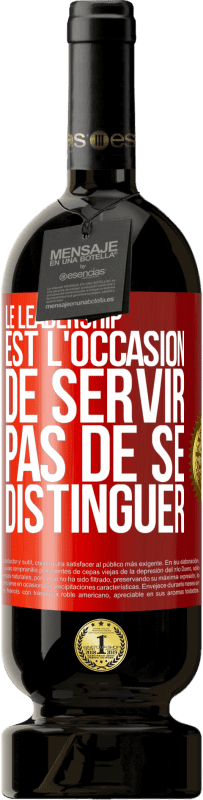 49,95 € Envoi gratuit | Vin rouge Édition Premium MBS® Réserve Le leadership est l'occasion de servir, pas de se distinguer Étiquette Rouge. Étiquette personnalisable Réserve 12 Mois Récolte 2015 Tempranillo