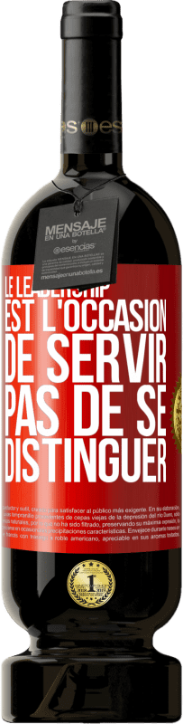 49,95 € Envoi gratuit | Vin rouge Édition Premium MBS® Réserve Le leadership est l'occasion de servir, pas de se distinguer Étiquette Rouge. Étiquette personnalisable Réserve 12 Mois Récolte 2016 Tempranillo