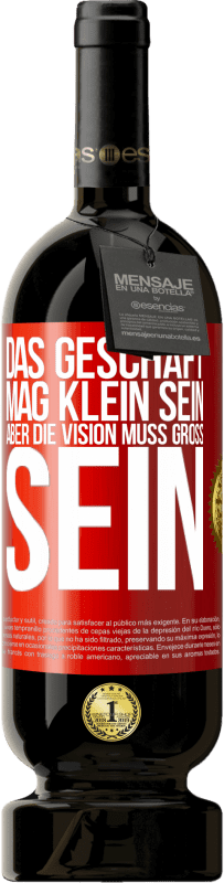 49,95 € Kostenloser Versand | Rotwein Premium Ausgabe MBS® Reserve Das Geschäft mag klein sein, aber die Vision muss groß sein Rote Markierung. Anpassbares Etikett Reserve 12 Monate Ernte 2015 Tempranillo