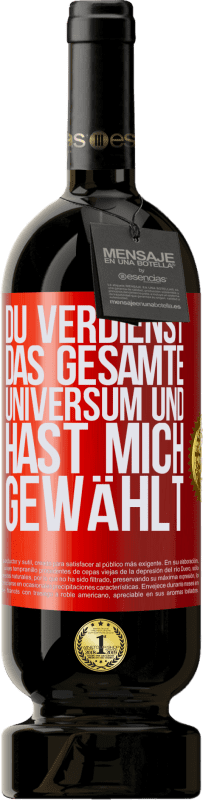 49,95 € Kostenloser Versand | Rotwein Premium Ausgabe MBS® Reserve Du verdienst das gesamte Universum und hast mich gewählt Rote Markierung. Anpassbares Etikett Reserve 12 Monate Ernte 2015 Tempranillo