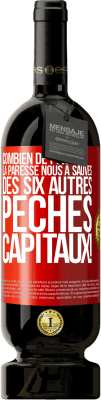 49,95 € Envoi gratuit | Vin rouge Édition Premium MBS® Réserve Combien de fois la paresse nous a sauvés des six autres péchés capitaux! Étiquette Rouge. Étiquette personnalisable Réserve 12 Mois Récolte 2015 Tempranillo