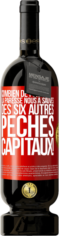 49,95 € Envoi gratuit | Vin rouge Édition Premium MBS® Réserve Combien de fois la paresse nous a sauvés des six autres péchés capitaux! Étiquette Rouge. Étiquette personnalisable Réserve 12 Mois Récolte 2015 Tempranillo