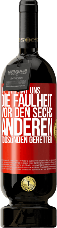 49,95 € Kostenloser Versand | Rotwein Premium Ausgabe MBS® Reserve Wie oft hat uns die Faulheit vor den sechs anderen Todsünden gerettet! Rote Markierung. Anpassbares Etikett Reserve 12 Monate Ernte 2016 Tempranillo