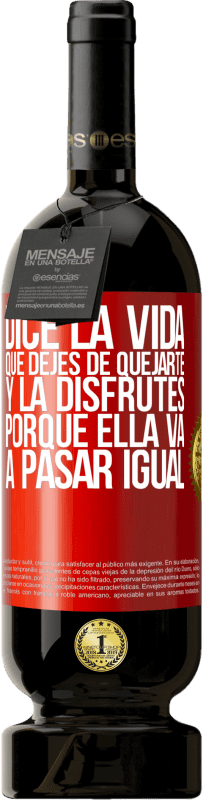 49,95 € Envío gratis | Vino Tinto Edición Premium MBS® Reserva Dice la vida que dejes de quejarte y la disfrutes, porque ella va a pasar igual Etiqueta Roja. Etiqueta personalizable Reserva 12 Meses Cosecha 2015 Tempranillo