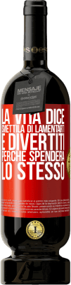 49,95 € Spedizione Gratuita | Vino rosso Edizione Premium MBS® Riserva La vita dice smettila di lamentarti e divertiti, perché spenderà lo stesso Etichetta Rossa. Etichetta personalizzabile Riserva 12 Mesi Raccogliere 2016 Tempranillo