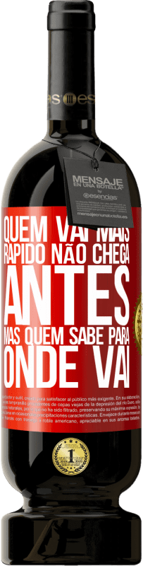 49,95 € Envio grátis | Vinho tinto Edição Premium MBS® Reserva Quem vai mais rápido não chega antes, mas quem sabe para onde vai Etiqueta Vermelha. Etiqueta personalizável Reserva 12 Meses Colheita 2015 Tempranillo